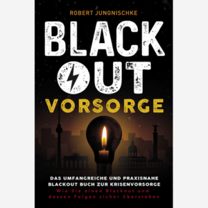 Blackout Vorsorge - Das umfangreiche und praxisnahe Blackout Buch zur Krisenvorsorge