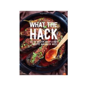 What the Hack - Rezepte rund ums Hackfleisch - Margit Proebst - Chr...